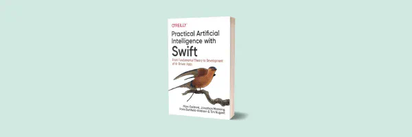 Practical Artificial Intelligence with Swift is out now